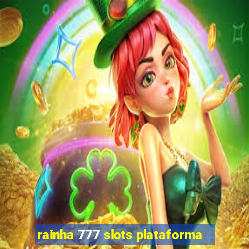 rainha 777 slots plataforma